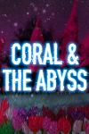 Coral & The Abyss