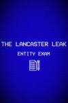 The Lancaster Leak - Entity Exam