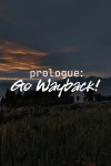 Prologue: Go Wayback!