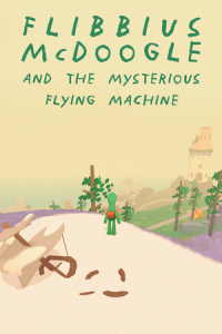 Flibbius McDoogle and the Mysterious Flying Machine