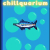 Chillquarium