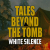Tales Beyond The Tomb - White Silence
