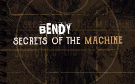 Bendy: Secrets of the Machine