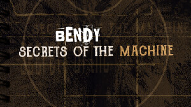 Bendy: Secrets of the Machine